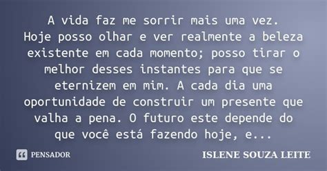 A Vida Faz Me Sorrir Mais Uma Vez Hoje Islene Souza Leite Pensador