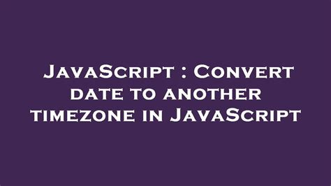 Javascript Convert Date To Another Timezone In Javascript Youtube