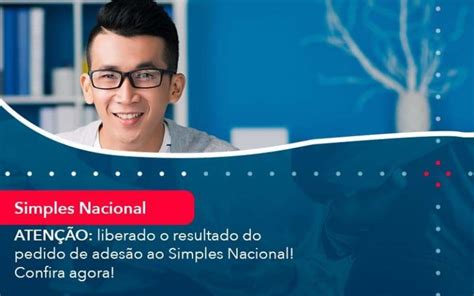 Aten O Liberado O Resultado Do Pedido De Ades O Ao Simples Nacional