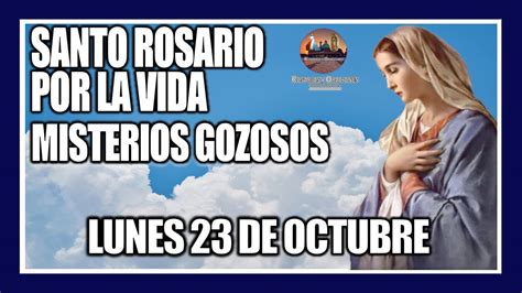 Santo Rosario De Hoy Por La Vida Misterios Gozosos Provida Lunes