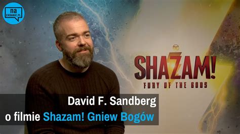 Shazam Gniew Bogów David F Sandberg o filmie YouTube