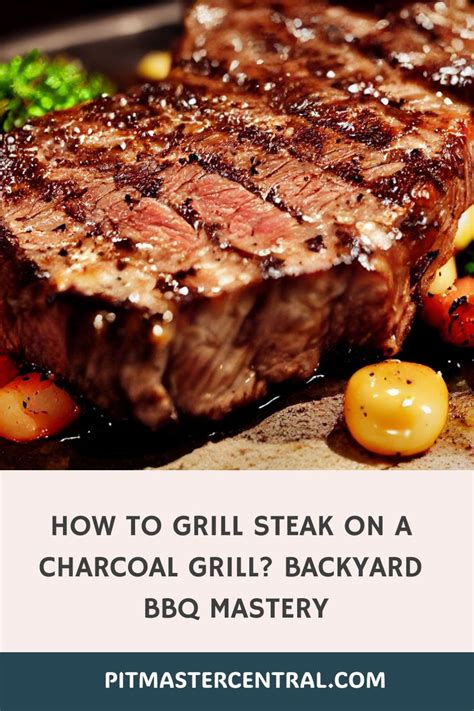 How To Grill Steak On A Charcoal Grill Backyard BBQ Mastery In 2024