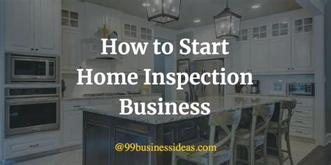 How To Start A Home Inspection Business In 13 Steps