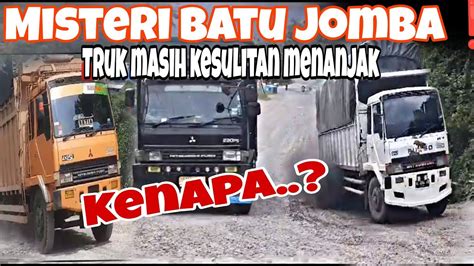 Misteri Batu Jomba Patahan Jalan Sudah Tak Ada Lagi Kenapa Truk Truk