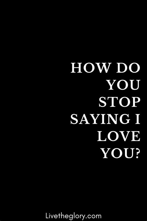 How Do You Stop Saying I Love You Love You How Do You Stop Say I