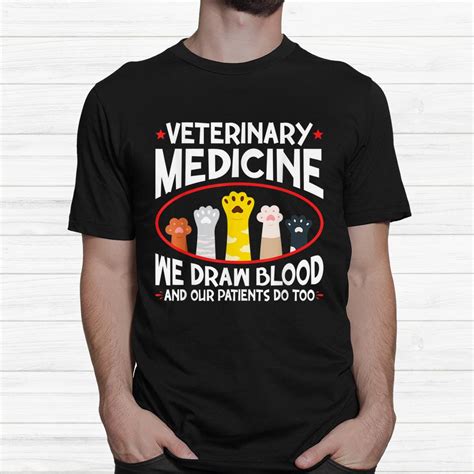 Veterinary Medicine We Draw Blood Our Patients Do Too T Shirt Woobedding