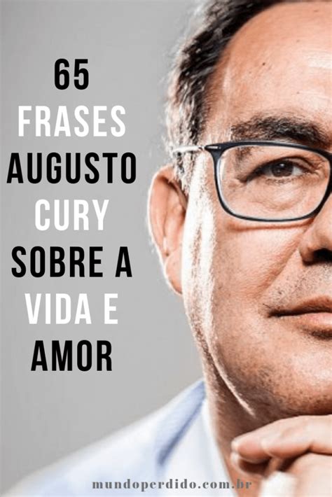 ᐈ 65 Frases Augusto Cury Sobre a Vida e Amor