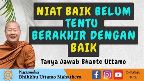 Niat Baik Belum Tentu Berakhir Dengan Baik Bhante Uttamo Mahathera