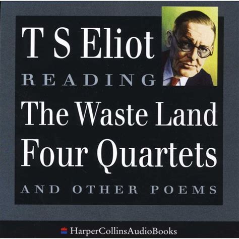 T S Eliot Reads The Waste Land Four Quartets And Other Poems