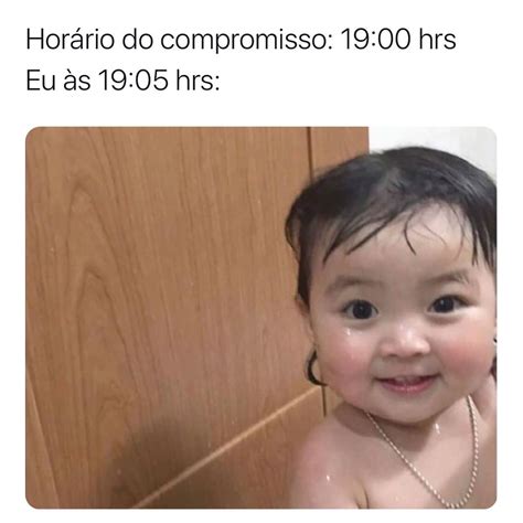 Horário do compromisso 19 00 hrs Eu às 19 05 hrs Memes