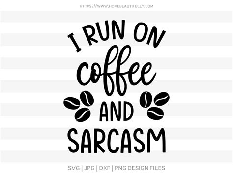 I Run On Coffee And Sarcasm Free SVG File Home Beautifully