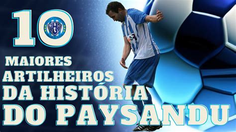 OS 10 MAIORES ARTILHEIROS DA HISTORIA DO PAYSANDU YouTube