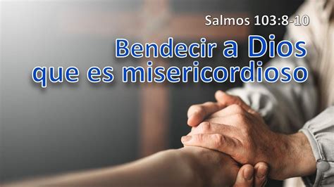 Bendecir A Dios Que Es Misericordioso Salmos Youtube