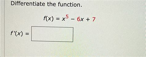 Solved Differentiate The Function F X X 5 6x 7 F X Chegg