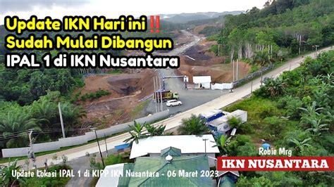 Update IKN Hari Ini Melihat Lokasi IPAL 1 Di KIPP IKN Nusantara 06