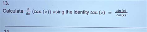 Solved Calculate Ddxtanx ﻿using The Identity