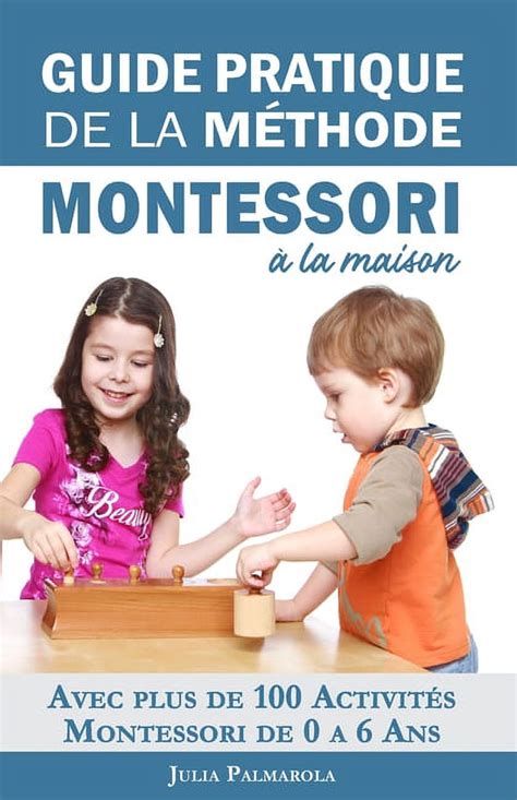 Guide Pratique de la Méthode Montessori à la Maison Avec plus de 100