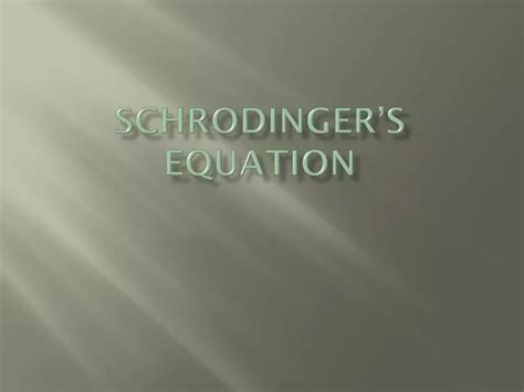 PPT - Schrodinger’s Equation PowerPoint Presentation, free download ...