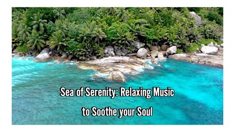 Sea Of Serenity Relaxing Music To Soothe Your Soul Youtube