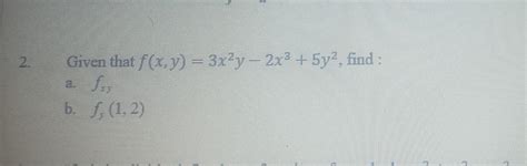 Solved 2 Given That F X Y 3x2y−2x3 5y2 Find A Fxy B