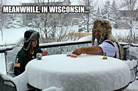 Meanwhile In Wisconsin Wisconsin Funny Wisconsin Winter Humor