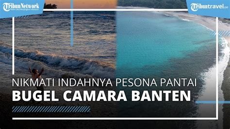 Nikmati Pesona Pantai Bugel Camara Yang Indah Jadi Spot Camping Dan