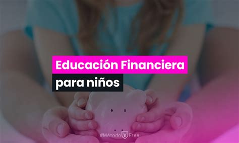 Educaci N Financiera Para Ni Os Todo Lo Que Necesitas Saber M Todofree