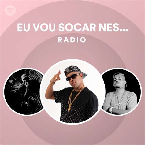 EU VOU SOCAR NESSA NOVINHA BOTAR ELA PRA MAMAR Radio Spotify Playlist