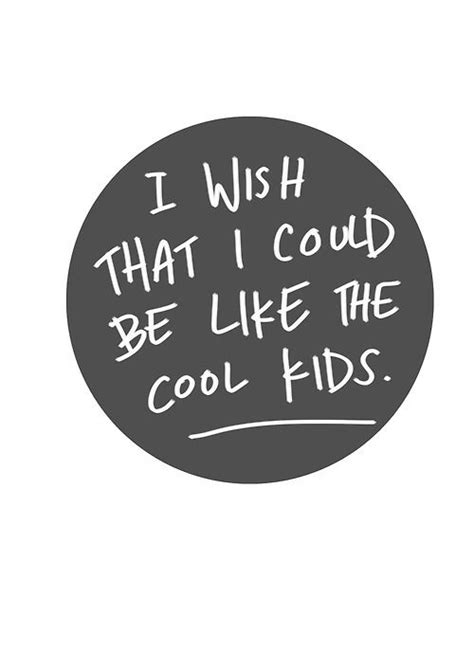 I Wish That I Could Be Like The Cool Kids Cool Lyrics Song Words