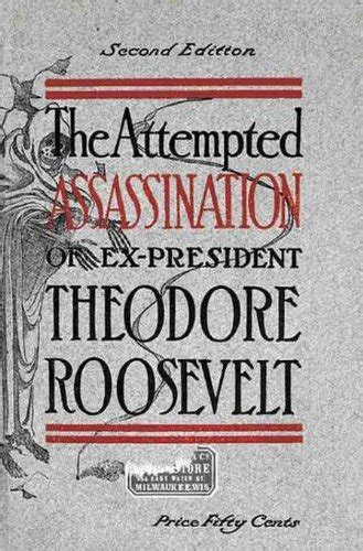 THE ATTEMPTED ASSASSINATION of EX-PRESIDENT Theodore Roosevelt by ...