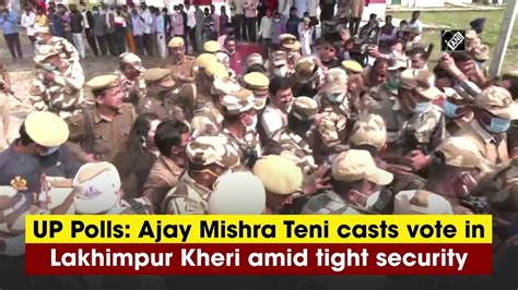 Up Polls Ajay Mishra Teni Casts Vote In Lakhimpur Kheri Amid Tight