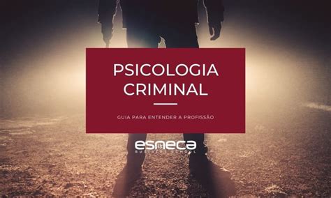 Guia Para Compreender A Psicologia Criminal Esneca