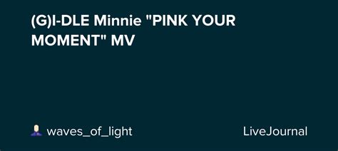 Gi Dle Minnie Pink Your Moment Mv Omonatheydidnt — Livejournal