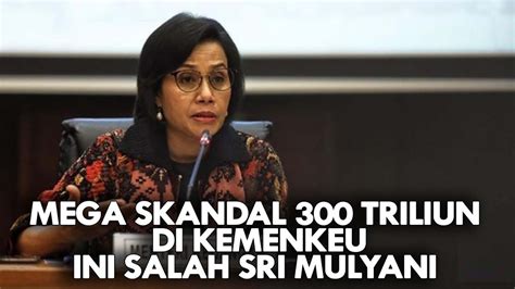 Mega Skandal Triliun Di Kemenkeu Ini Salah Sri Mulyani Youtube