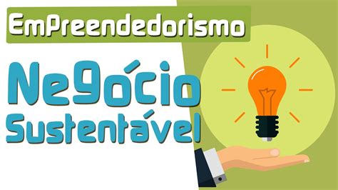 Empreendedorismo Sustent Vel Neg Cio Sustent Vel Biosfera Youtube