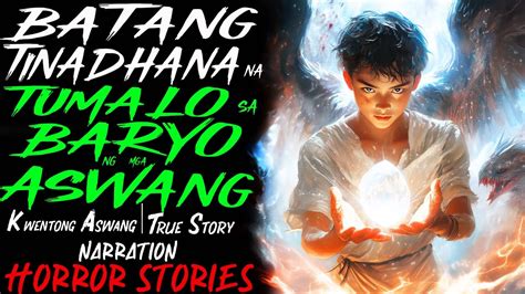 BATANG TINADHANA NA TUMALO SA BARYO NG MGA ASWANG Kwentong Aswang