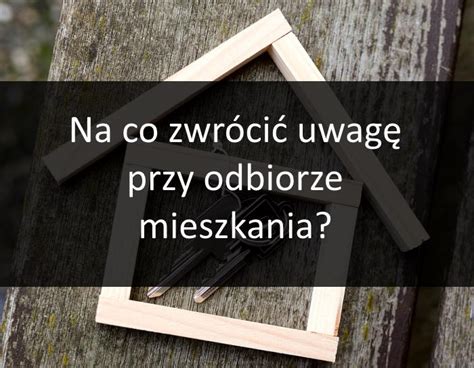 Na Co Zwr Ci Uwag Przy Odbiorze Mieszkania Blu Residence