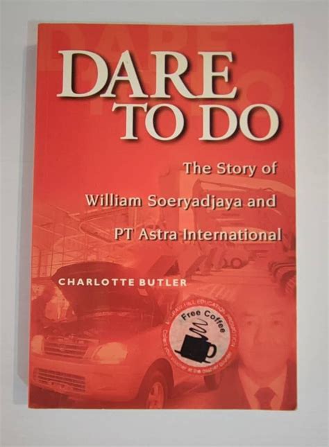 Dare To Do The Story Of William Soeryadjaya And Pt Astra International