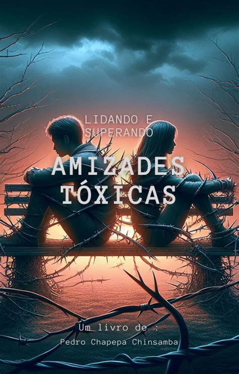 AMIZADES TOXICAS Como Lidar E Superar Pedro Chapepa Hotmart