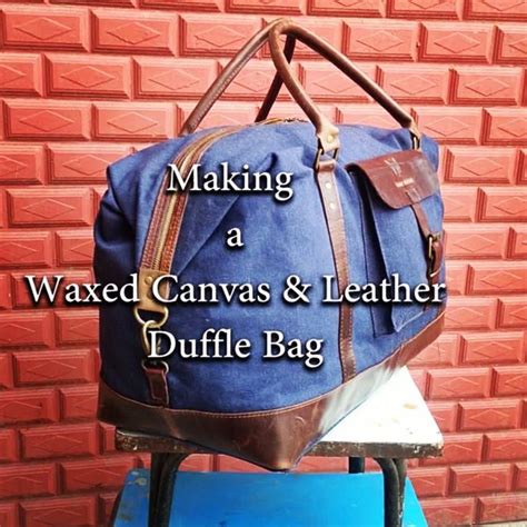 Diy Waxed Canvas And Leather Duffle Bag