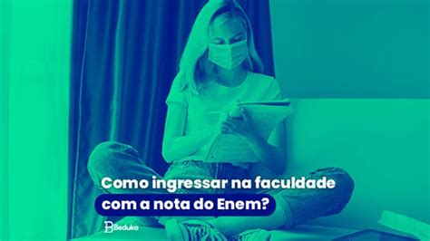 Como Ingressar Na Faculdade A Nota Do Enem Formas Principais