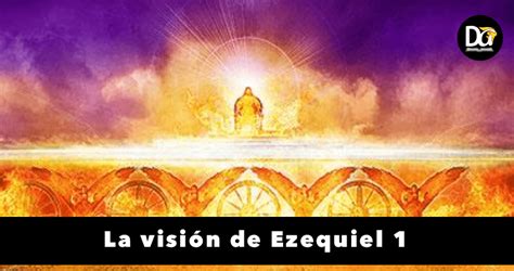 La visión de Ezequiel 1 La visión de la Gloria Divina