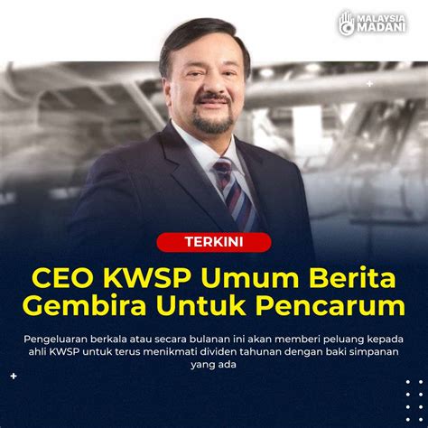 Ceo Kwsp Umum Berita Gembira Berkaitan Pengeluaran Kwsp Akhirnya