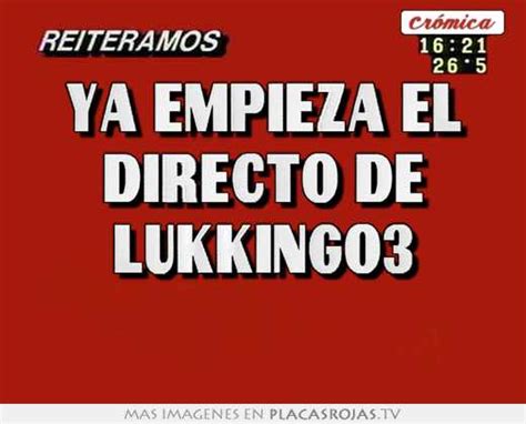 Ya Empieza El Directo De Lukking03 Placas Rojas Tv