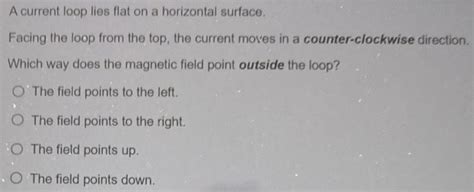 Solved A Current Loop Lies Flat On A Horizontal Surface