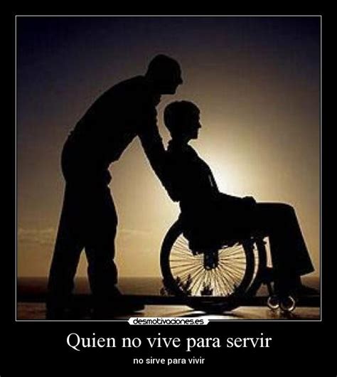 Quien No Vive Para Servir Desmotivaciones