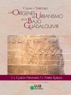 Ciudad Y Territorio Los Orígenes Del Urbanismo En El Bajo Guadal