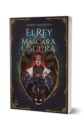 El Rey De La M Scara Oscura Javiera Valenzuela Planetadelibros