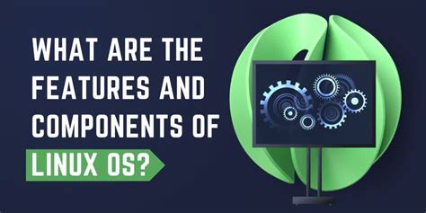 What Are The Features And Components Of Linux Os