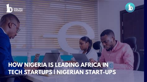 How Nigeria Is Leading Africa In Tech Startups Nigerian Start Ups